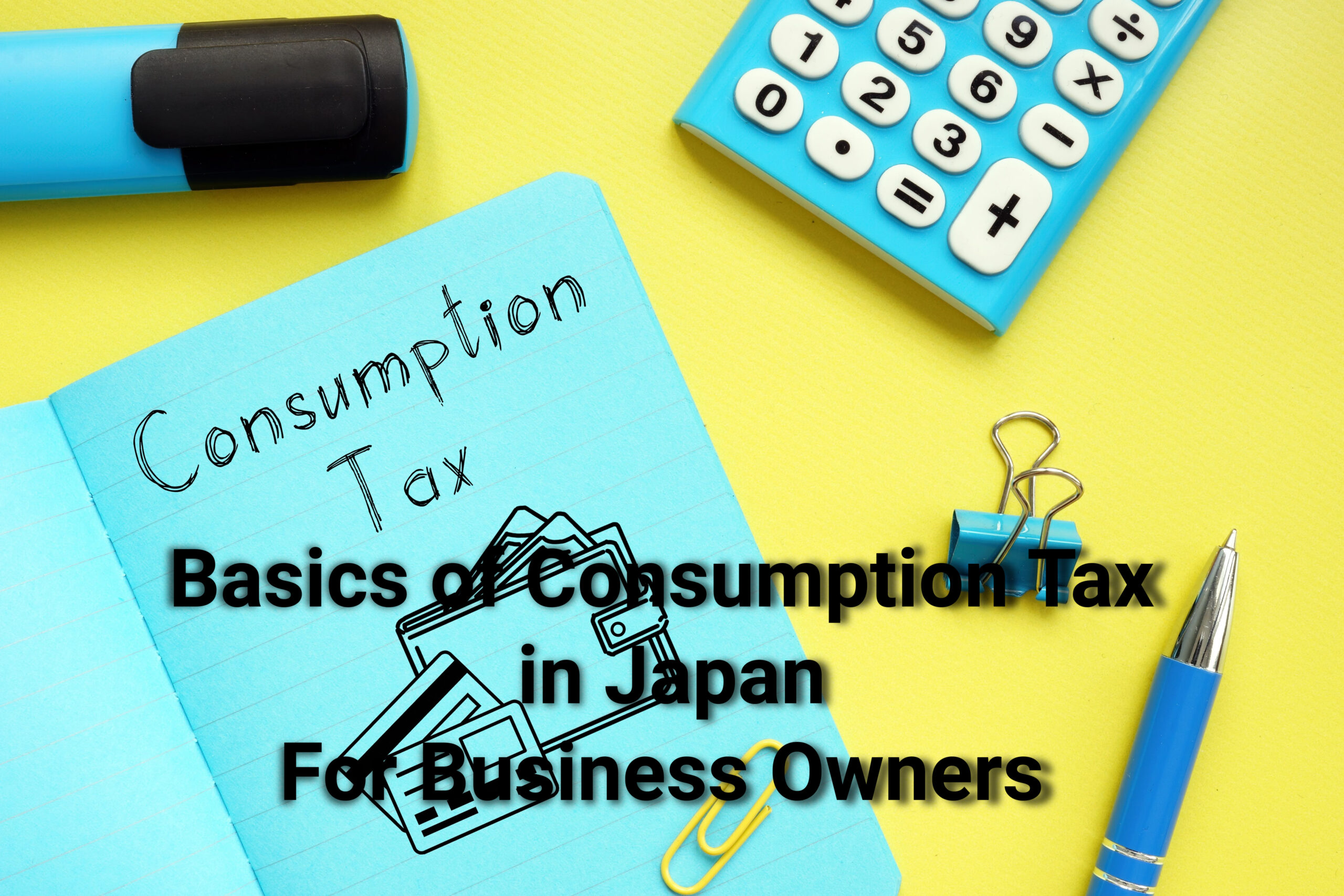 Basics of Consumption Tax in Japan for Business Owners Highly Skilled Japan